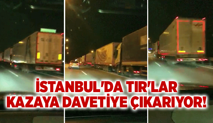 İstanbul'da TIR'lar kazaya davetiye çıkarıyor