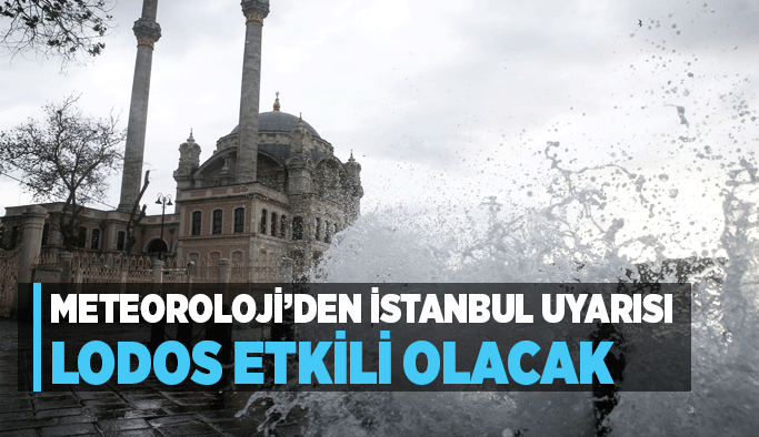 Meteoroloji’den İstanbul uyarısı: Lodos etkili olacak
