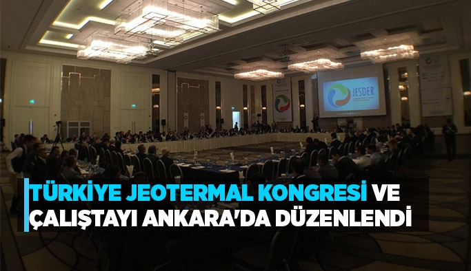 Türkiye Jeotermal Kongresi ve Çalıştayı Ankara'da Düzenlendi