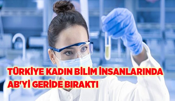 Türkiye kadın bilim insanlarında AB'yi geride bıraktı