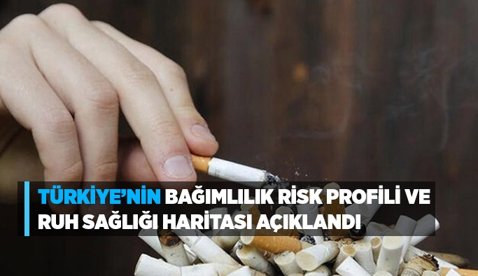 Türkiye’nin bağımlılık risk profili ve ruh sağlığı haritası açıklandı