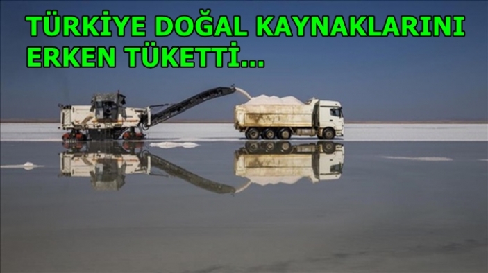 Türkiye bu yıl doğal kaynakları 21 gün önce tüketti