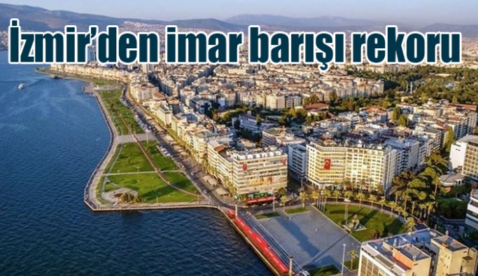 İzmir’den imar barışı rekoru