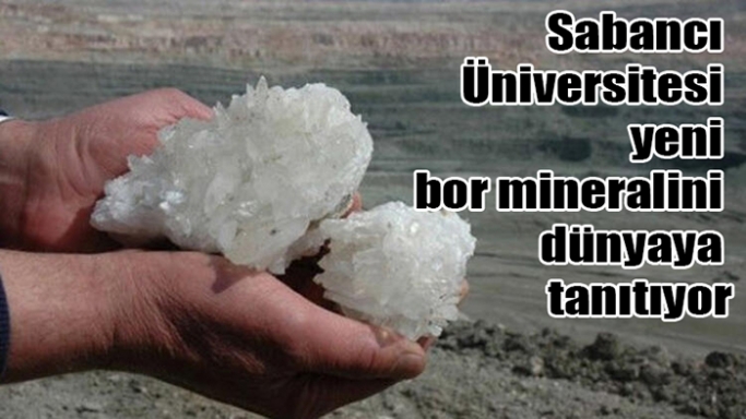 Sabancı Üniversitesi yeni bor mineralini dünyaya tanıtıyor