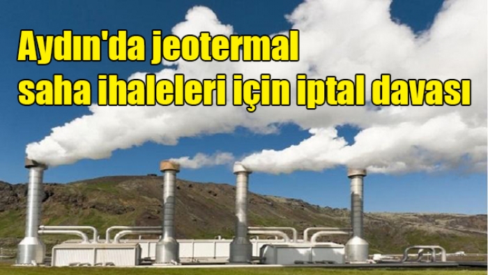 Aydın'da jeotermal saha ihaleleri için iptal davası