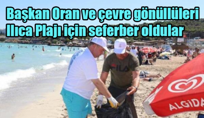Başkan Oran ve çevre gönüllüleri Ilıca Plajı için seferber oldular