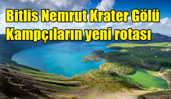 Bitlis Nemrut Krater Gölü Kampçıların yeni rotası