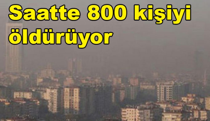 Hava kirliliği saatte 800 kişiyi öldürüyor