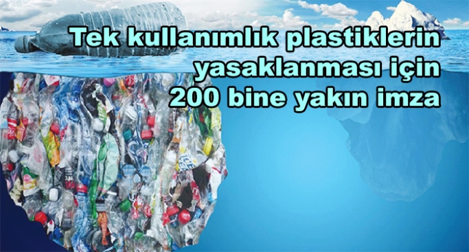 Tek kullanımlık plastiklerin yasaklanması için 200 bine yakın imza