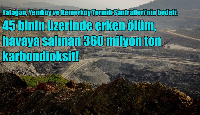Yatağan, Yeniköy ve Kemerköy Termik Santralleri’nin bedeli: 45 binin üzerinde erken ölüm, havaya salınan 360 milyon ton karbondioksit!