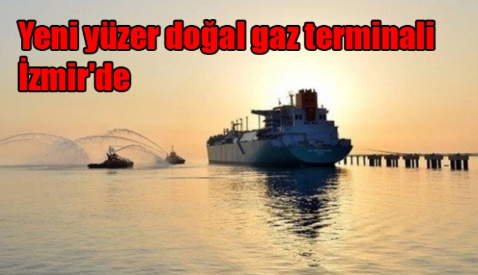 Yeni yüzer doğal gaz terminali  İzmir'de
