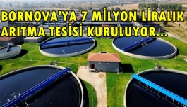 Bornova’ya 7 milyon liralık yatırımla arıtma tesisi kuruluyor.