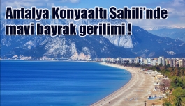 Antalya Konyaaltı Sahili’nde mavi bayrak gerilimi !