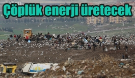 Çöplük enerji üretecek