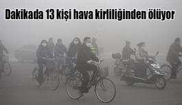 Dakikada 13 kişi hava kirliliğinden ölüyor