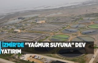 İzmir'de "yağmur suyuna" dev yatırım