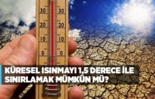 Küresel ısınmayı 1,5 derece ile sınırlamak mümkün...