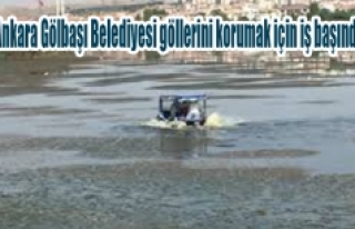 Ankara Gölbaşı Belediyesi göllerini korumak için...