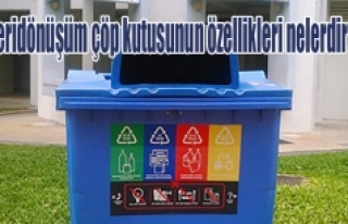 Geridönüşüm çöp kutusunun özellikleri nelerdir...