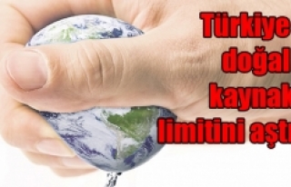 Türkiye doğal kaynak limitini aştı: Dünya ortalamasından...