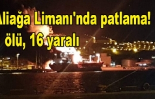 İzmir'de Aliağa Limanı'nda patlama! 1...