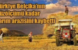 Türkiye Belçika’nın yüzölçümü kadar tarım...