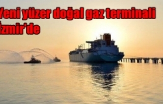 Yeni yüzer doğal gaz terminali  İzmir'de