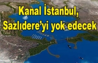 TMMOB: Kanal İstanbul, Sazlıdere’yi yok edecek