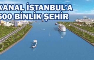 Kanal İstanbul'a 500 binlik şehir