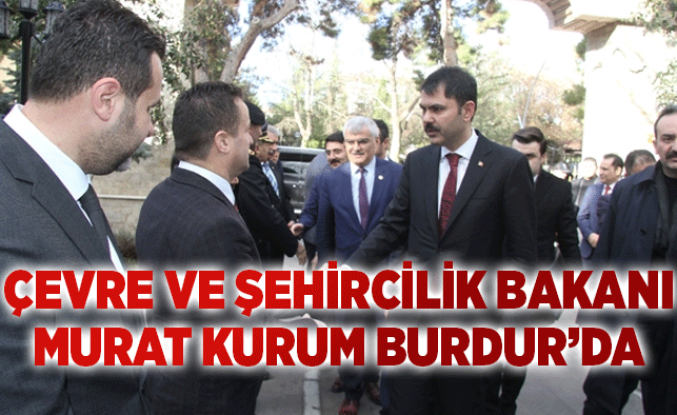 Çevre ve Şehircilik Bakanı Murat Kurum Burdur’da